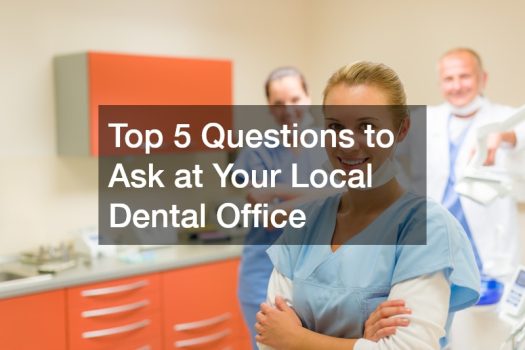 Top 5 Questions to Ask at Your Local Dental Office