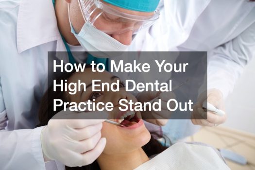 How to Make Your High End Dental Practice Stand Out