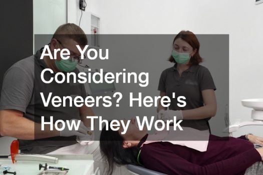 Are You Considering Veneers? Heres How They Work