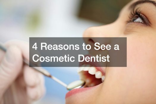 4 Reasons to See a Cosmetic Dentist